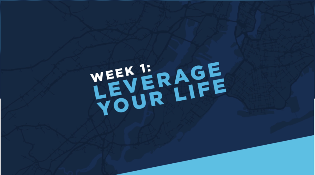 Week 1: Leverage Your Life